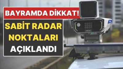 Sabit Radar Noktaları Belirlendi! Güvenliğiniz İçin Göz Atın!